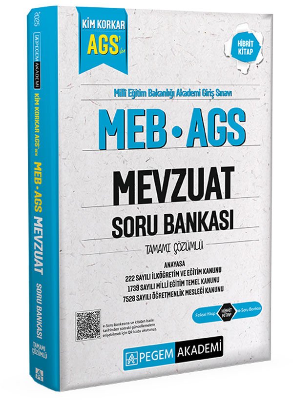 2025 Kim Korkar MEB AGS Soru Bankası Mevzuat Anayasa 222 Sayılı İlköğretim ve Eğitim Kanunu 1739 Sayılı Milli Eğitim Temel Kanunu 7528 Sayılı Öğretmenlik Mesleği Kanunu Tamamı Çözümlü Pegem Yayınları