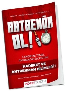 Antrenör Ol Temel Antrenörlük Eğitimi 1. Kademe Hareket ve Antrenman Bilimleri-1 İndeks Akademi Yayıncılık