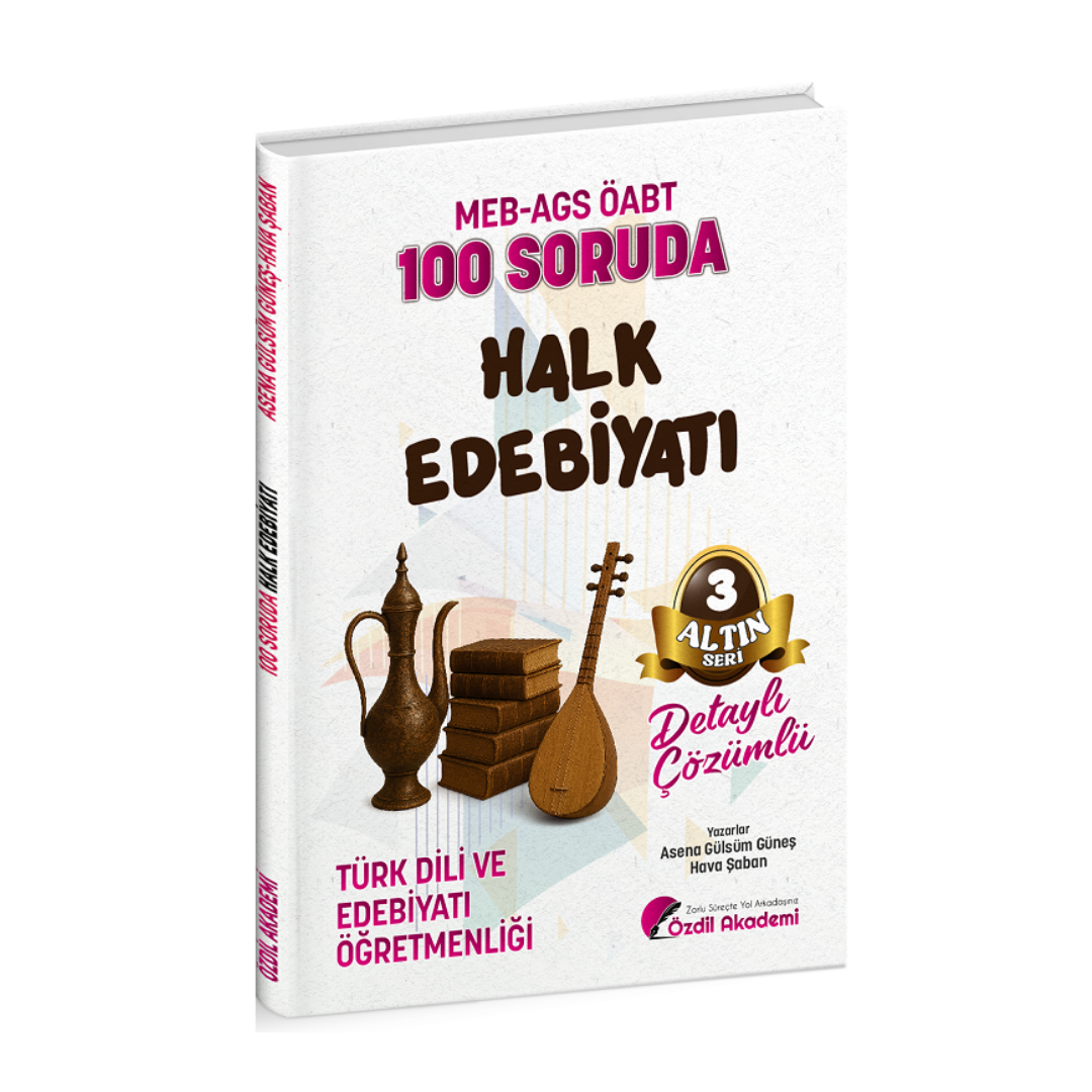 Özdil Akademi ÖABT MEB-AGS Türk Dili ve Edebiyatı Öğretmenliği 100 Soruda Halk Edebiyatı Çözümlü Altın Seri-3 - Asena Gülsüm Güneş, Hava Şaban