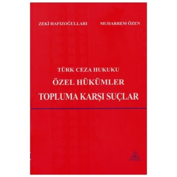 Savaş Yayınları Türk Ceza Hukuku Özel Hükümler Topluma Karşı Suçlar - Zeki Hafızoğulları, Muharrem Özen