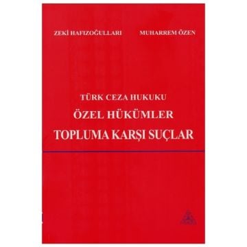 Savaş Yayınları Türk Ceza Hukuku Özel Hükümler Topluma Karşı Suçlar - Zeki Hafızoğulları, Muharrem Özen