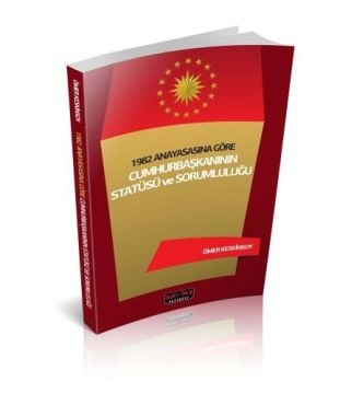 1982 Anayasasına Göre Cumhurbaşkanının Statüsü ve Sorumluluğu