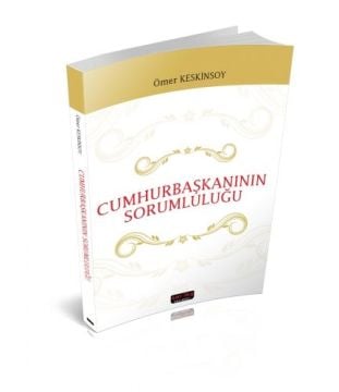 Cumhurbaşkanının Sorumluluğu - Ömer Keskinsoy