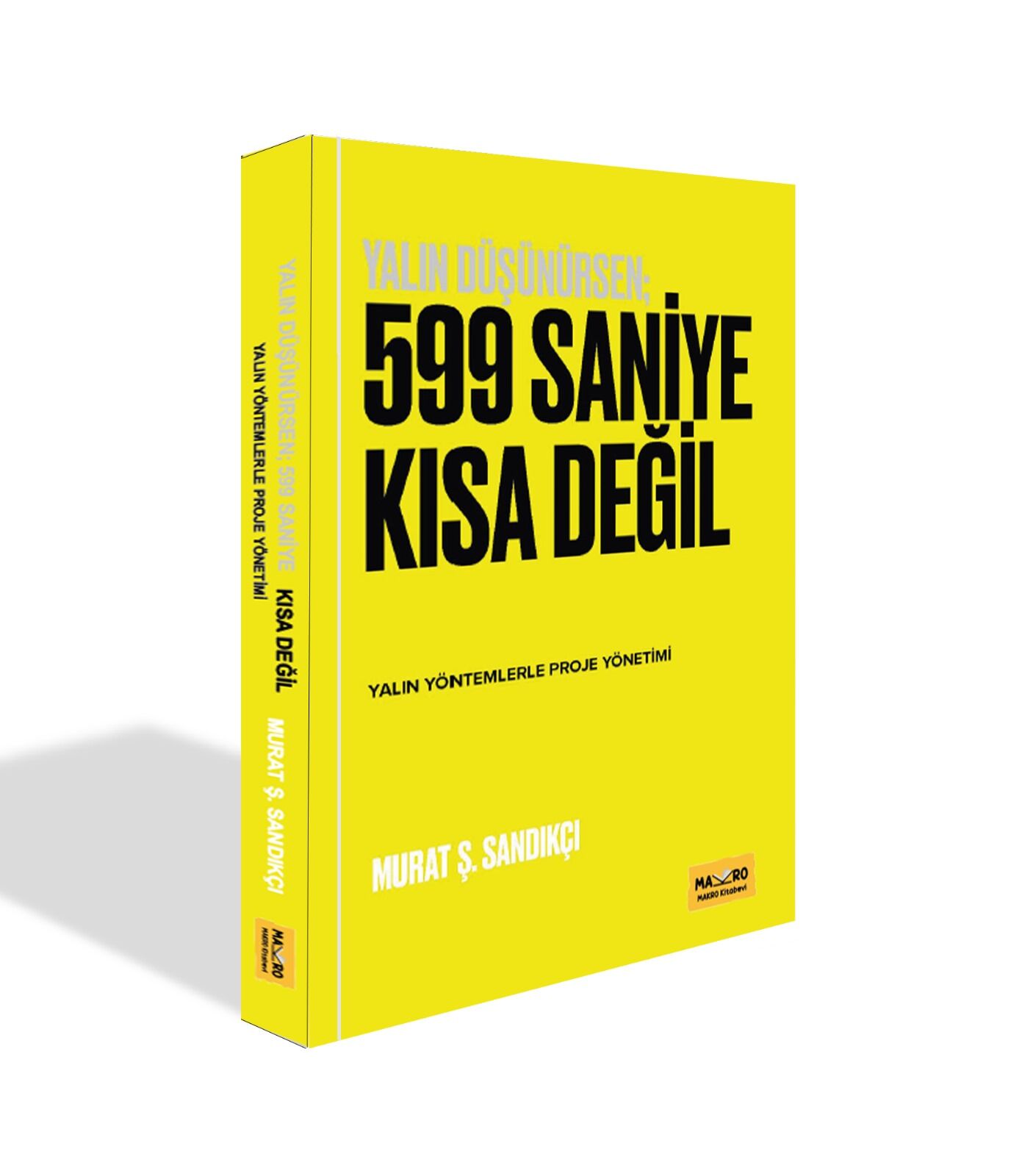 Yalın Düşünürsen; 599 Saniye Kısa Değil, Yalın Yöntemlerle Proje Yönetimi – Murat Ş. Sandıkçı  Makro Kitap