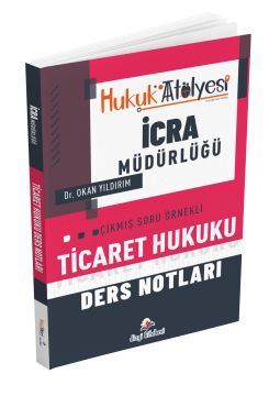Dizgi Kitap Hukuk Atölyesi İcra Müdürlüğü Çıkmış Soru Örnekli Ticaret Hukuku Ders Notları Dr. Okan Yıldırım