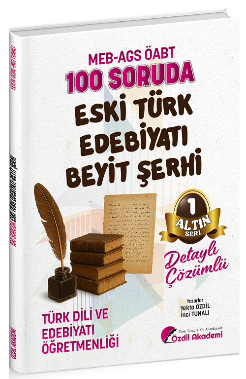 Özdil Akademi ÖABT MEB-AGS Türk Dili ve Edebiyatı Öğretmenliği 100 Soruda Eski Türk Edebiyatı, Beyit Şerhi Çözümlü Altın Seri-1 - Yekta Özdil, İnci Tunalı Özdil Akademi - İADESİZ
