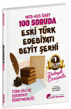 ÖABT MEB-AGS Türk Dili ve Edebiyatı Öğretmenliği 100 Soruda Eski Türk Edebiyatı, Beyit Şerhi Çözümlü Altın Seri-1 - Yekta Özdil, İnci Tunalı Özdil Akademi