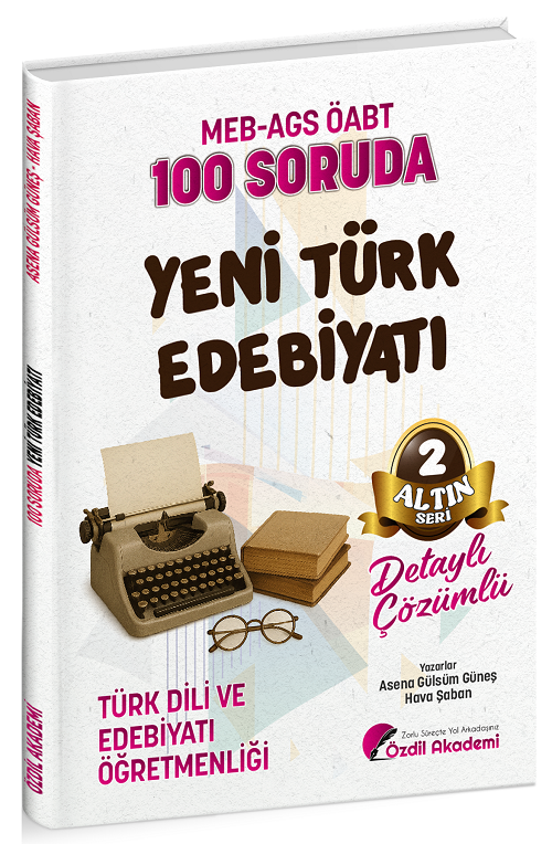 ÖABT MEB-AGS Türk Dili ve Edebiyatı Öğretmenliği 100 Soruda Yeni Türk Edebiyatı Çözümlü Altın Seri-2 - Asena Gülsüm Güneş, Hava Şaban Özdil Akademi