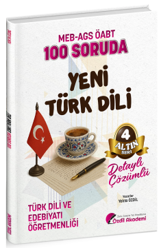 ÖABT MEB-AGS Türk Dili ve Edebiyatı Öğretmenliği 100 Soruda Yeni Türk Dili Çözümlü Altın Seri-4 - Yekta Özdil Özdil Akademi