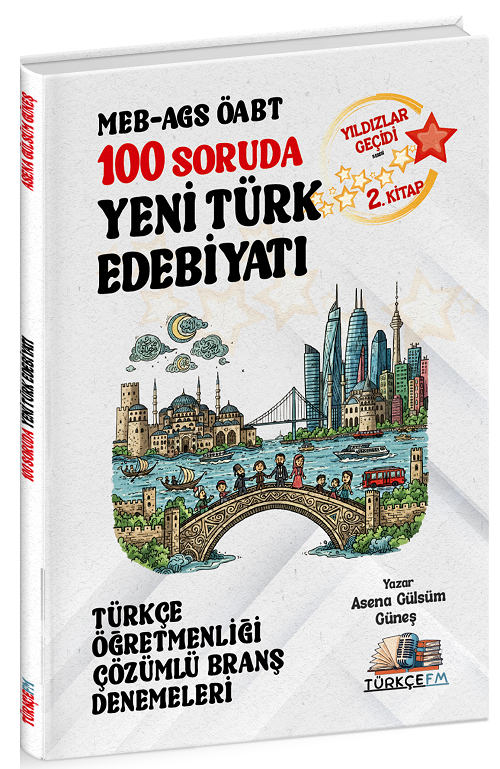 Türkçe FM ÖABT MEB-AGS Türkçe Öğretmenliği 100 Soruda Yeni Türk Edebiyatı Deneme Çözümlü Yıldızlar Geçidi 2. Kitap - Asena Gülsüm Güneş Türkçe FM Yayınları - İADESİZ