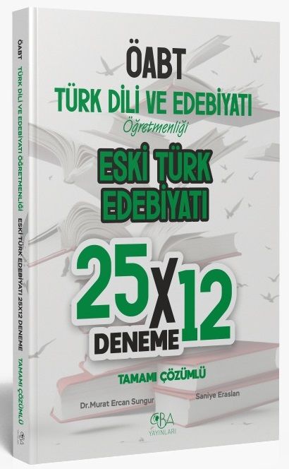 ÖABT Eski Türk Edebiyatı 25x12 Deneme Çözümlü - Murat  Ercan Sungur, Saniye Eraslan CBA Yayınları