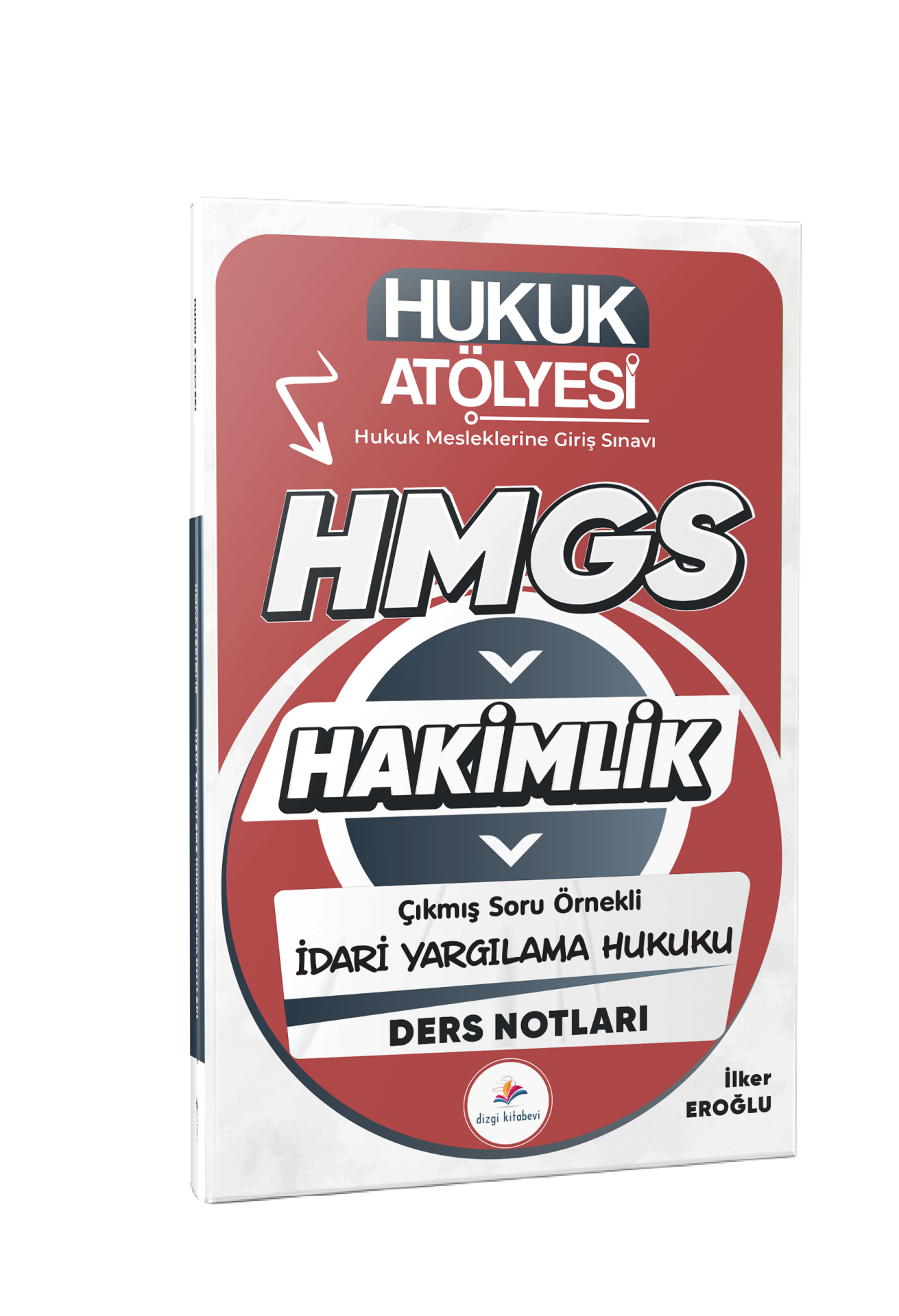 Dizgi Kitap 2026 Hukuk Atölyesi Hakimlik HMGS Hukuk Mesleklerine Giriş Sınavı Çıkmış Soru Örnekli İdari Yargılama Hukuku Ders Notları İlker Eroğlu