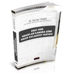 Eski-Yeni Vakıflar Kanununa Göre Vakıf Evladiyet Hukuku - M. Serhat Yener